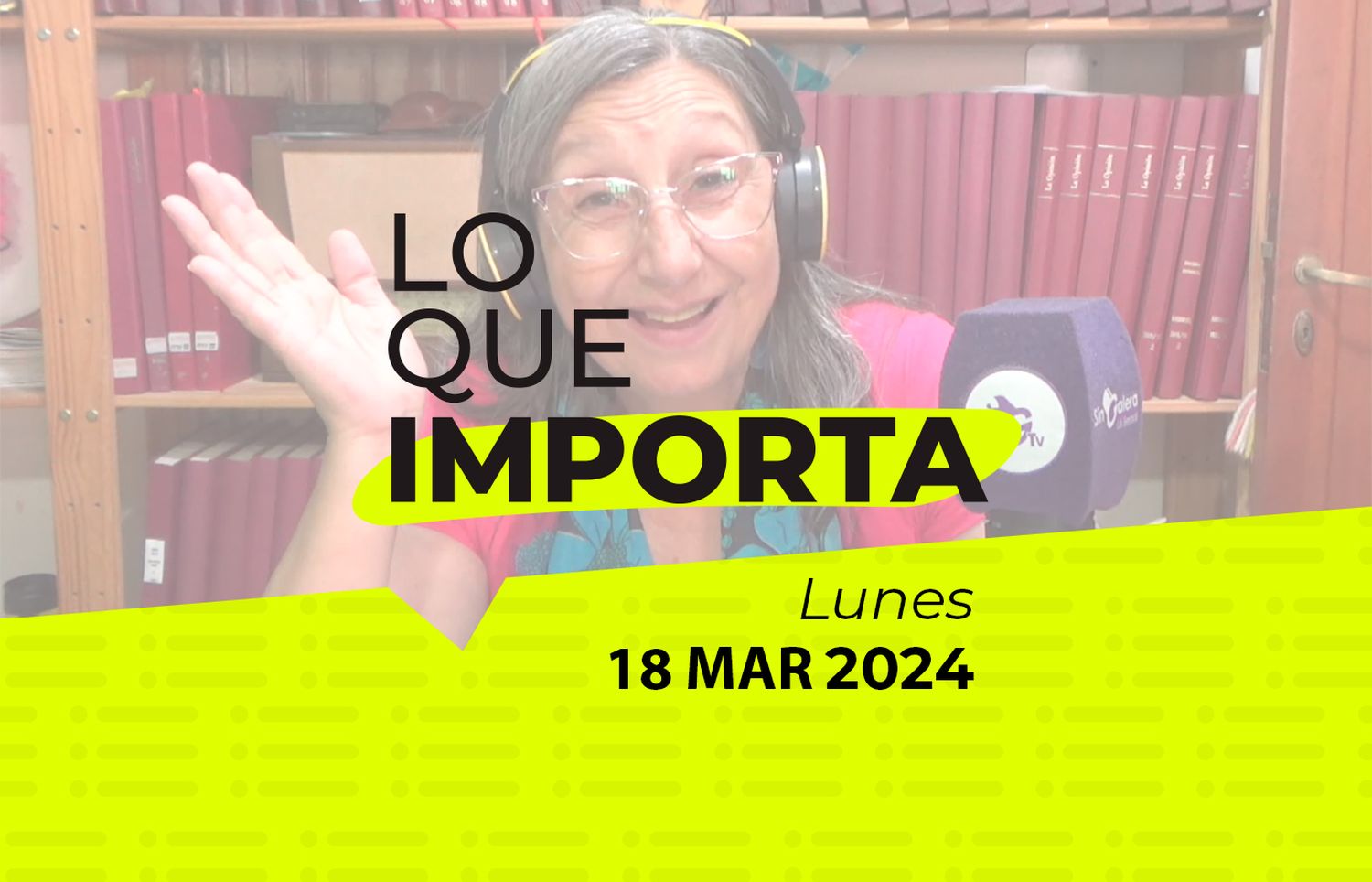 Lo que importa – Lunes 18 de Marzo de 2024
