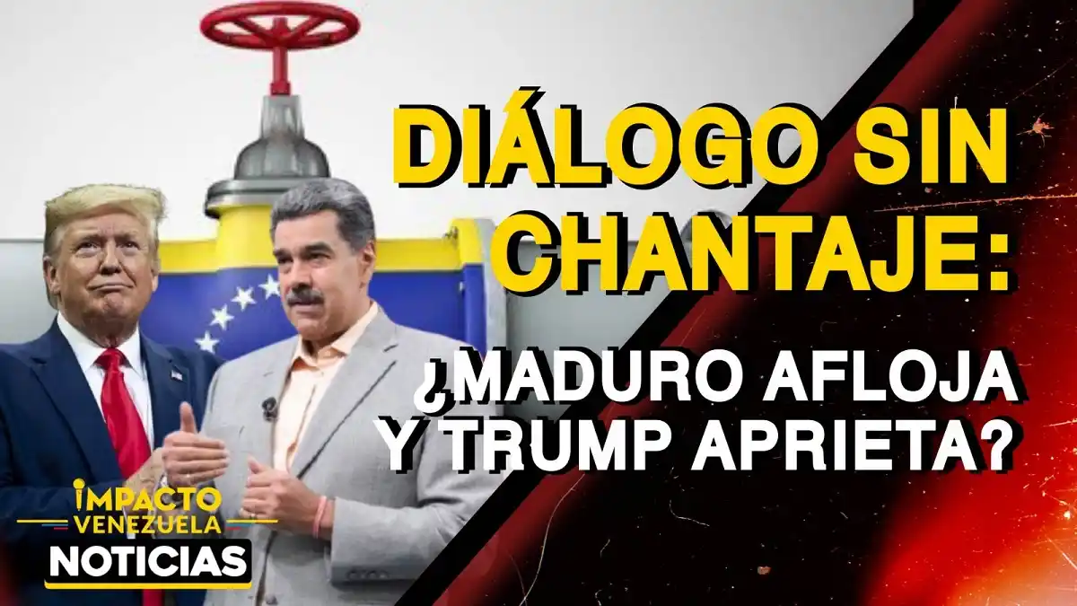 DIÁLOGO SIN CHANTAJE ¿Maduro afloja y Trump aprieta? – VIDEO