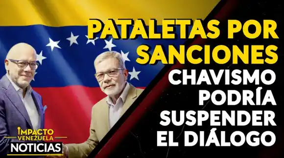 ¡PATALETAS POR SANCIONES! Chavismo podría suspender el diálogo -VIDEO IMPACTO VENEZUELA