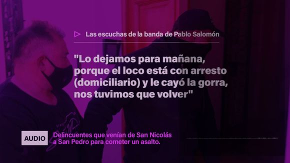 Las escuchas de la banda de Pablo Salomón: el día que suspendieron un robo porque “cayó la gorra”