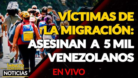 VÍCTIMAS DE LA MIGRACIÓN: 5 mil venezolanos han sido asesinados en Latinoamérica VIDEO – IMPACTO VENEZUELA