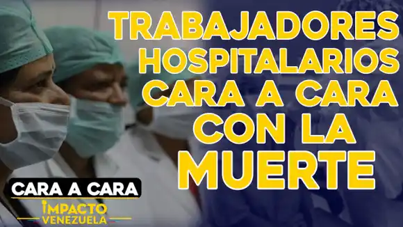 Trabajadores hospitalarios cara a cara con la muerte | Cara a cara Impacto Venezuela