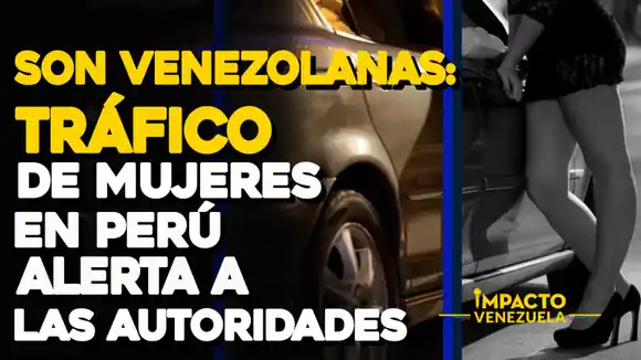 SON VENEZOLANAS: Tráfico de mujeres en Perú alerta a las autoridades