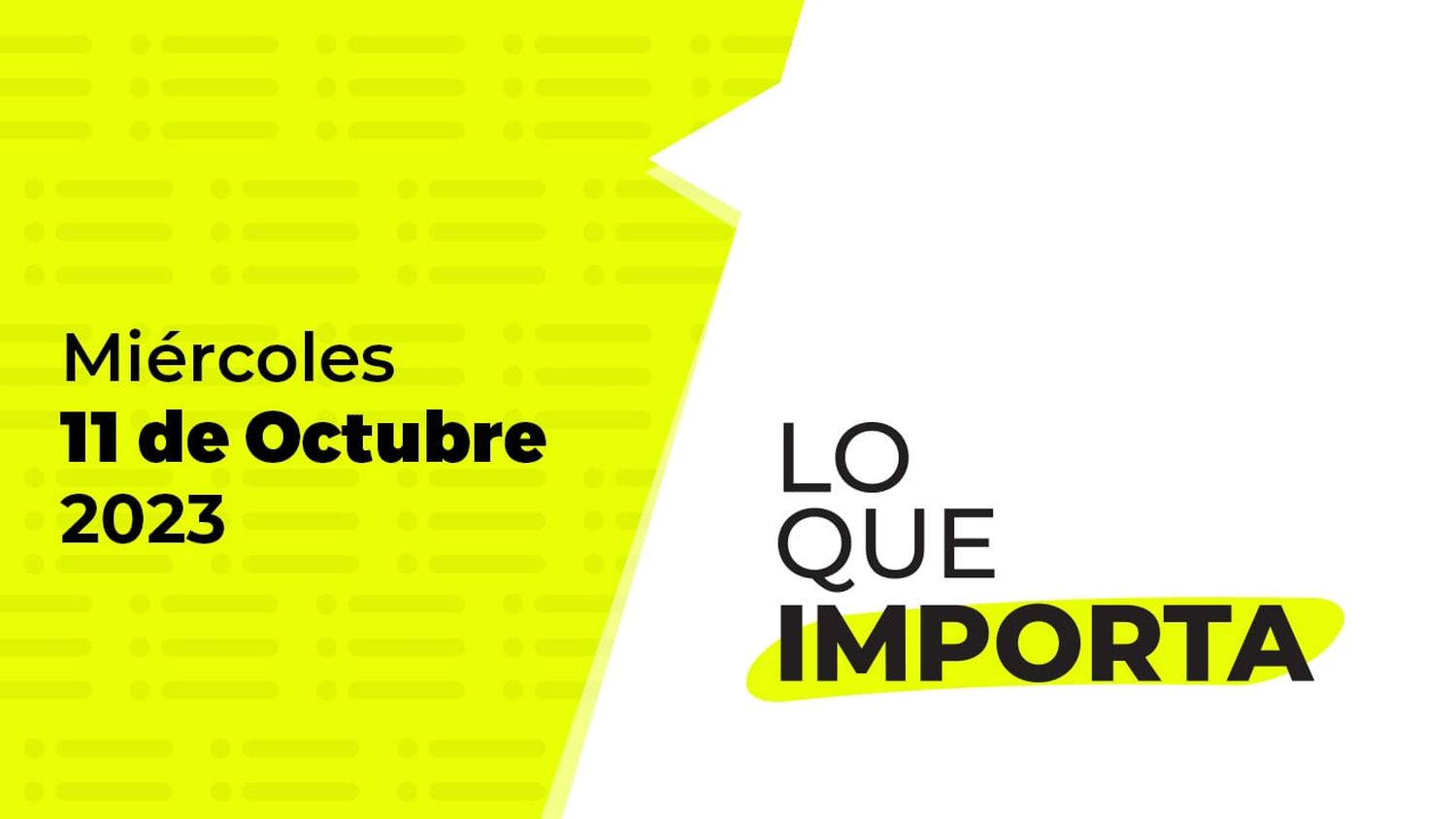 Lo que importa – Miércoles 11 de Octubre de 2023