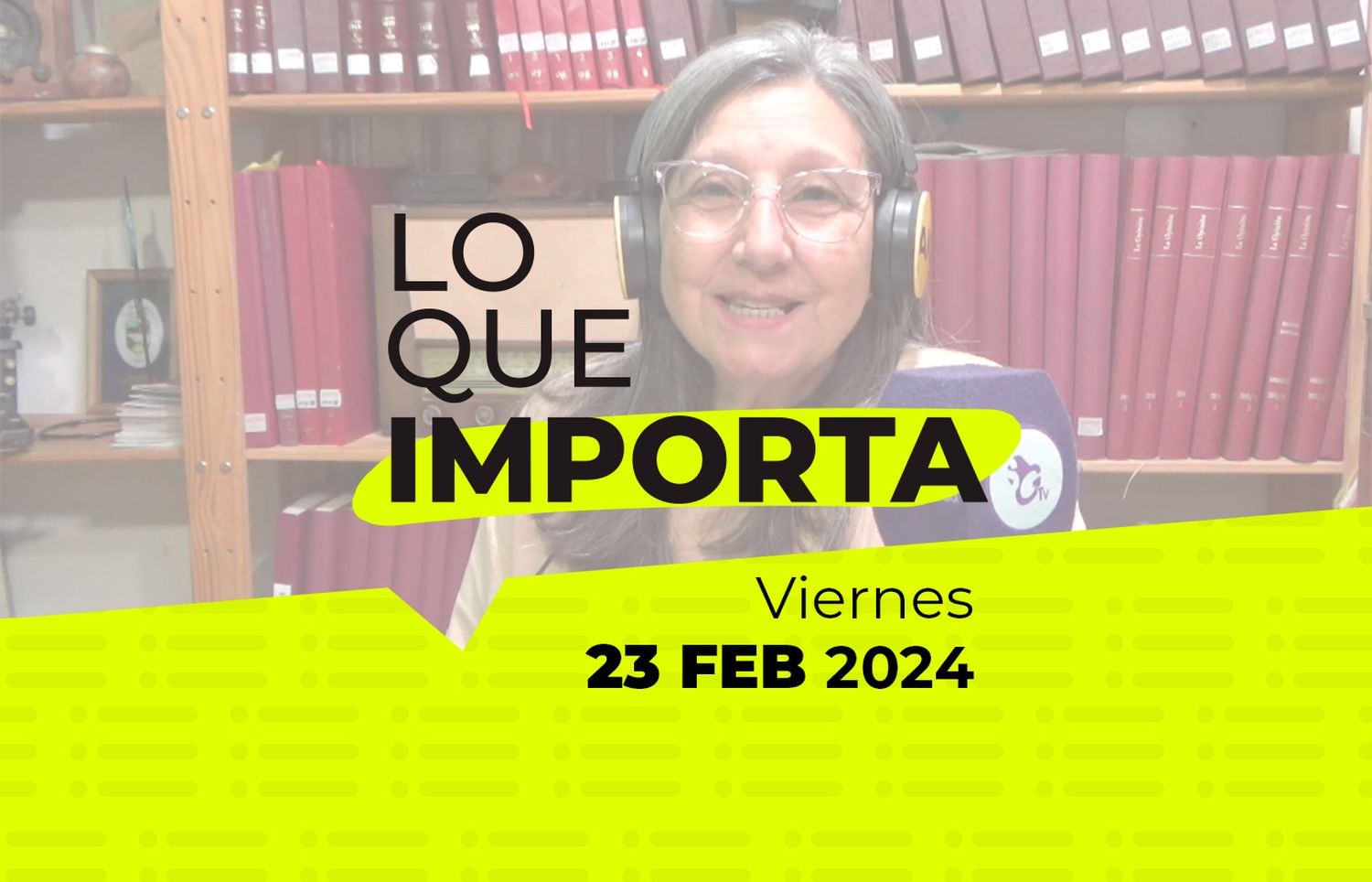 Lo que importa – Viernes 23 de Febrero de 2024
