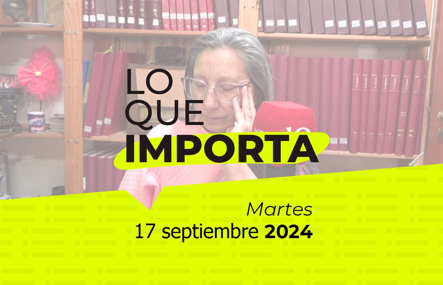 Lo que importa - Martes 17 de septiembre de 2024