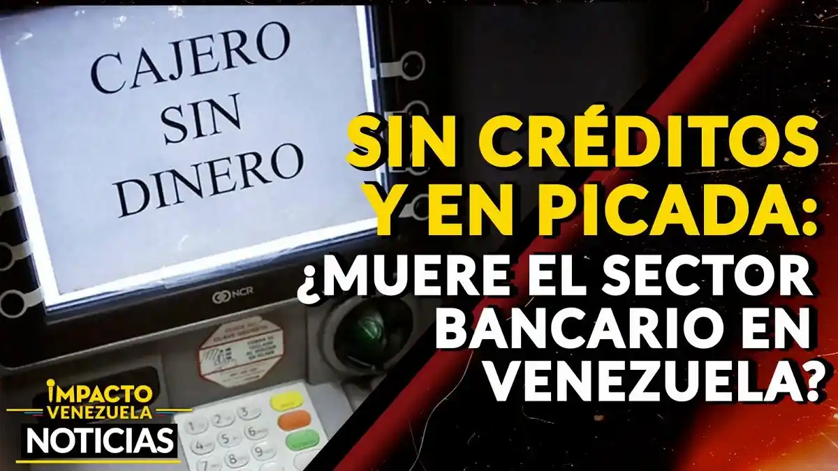 SIN CRÉDITOS y EN PICADA ¿Muere el sector bancario en Venezuela? – VIDEO