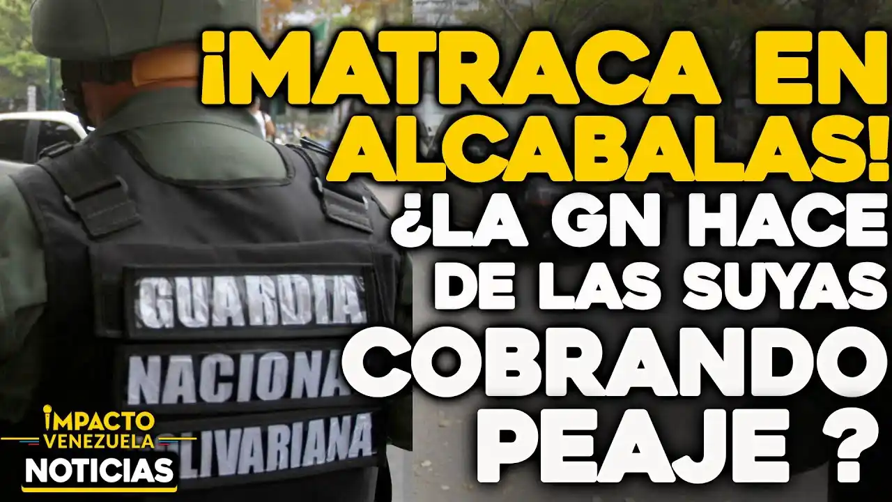 ¡MATRACA EN ALCABALAS! ¿La GN hace de las suyas cobrando peaje?