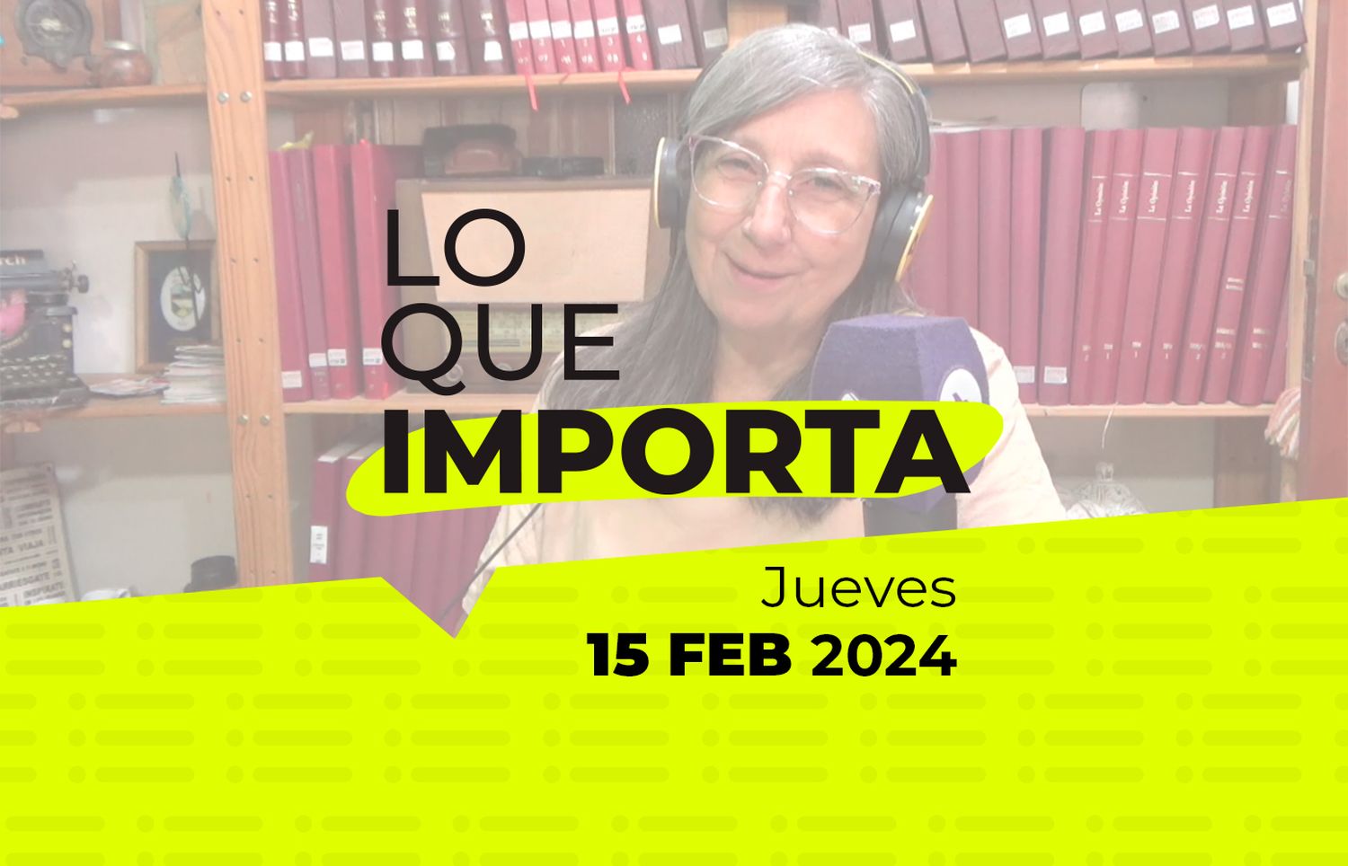 Lo que importa – Jueves 15 de Febrero de 2024