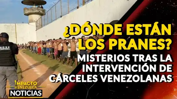 ¿DÓNDE ESTÁN LOS PRANES? El misterio tras la intervención de las cárceles en Venezuela – VIDEO