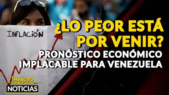 ¿LO PEOR ESTÁ POR VENIR? Pronóstico económico implacable para Venezuela – Video
