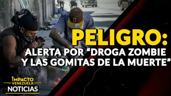 ¡PELIGRO! Alerta por “droga zombie» y «gomitas de la muerte” – VIDEO