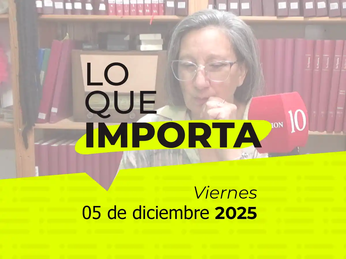 Lo que importa - Viernes 5 de diciembre de 2025