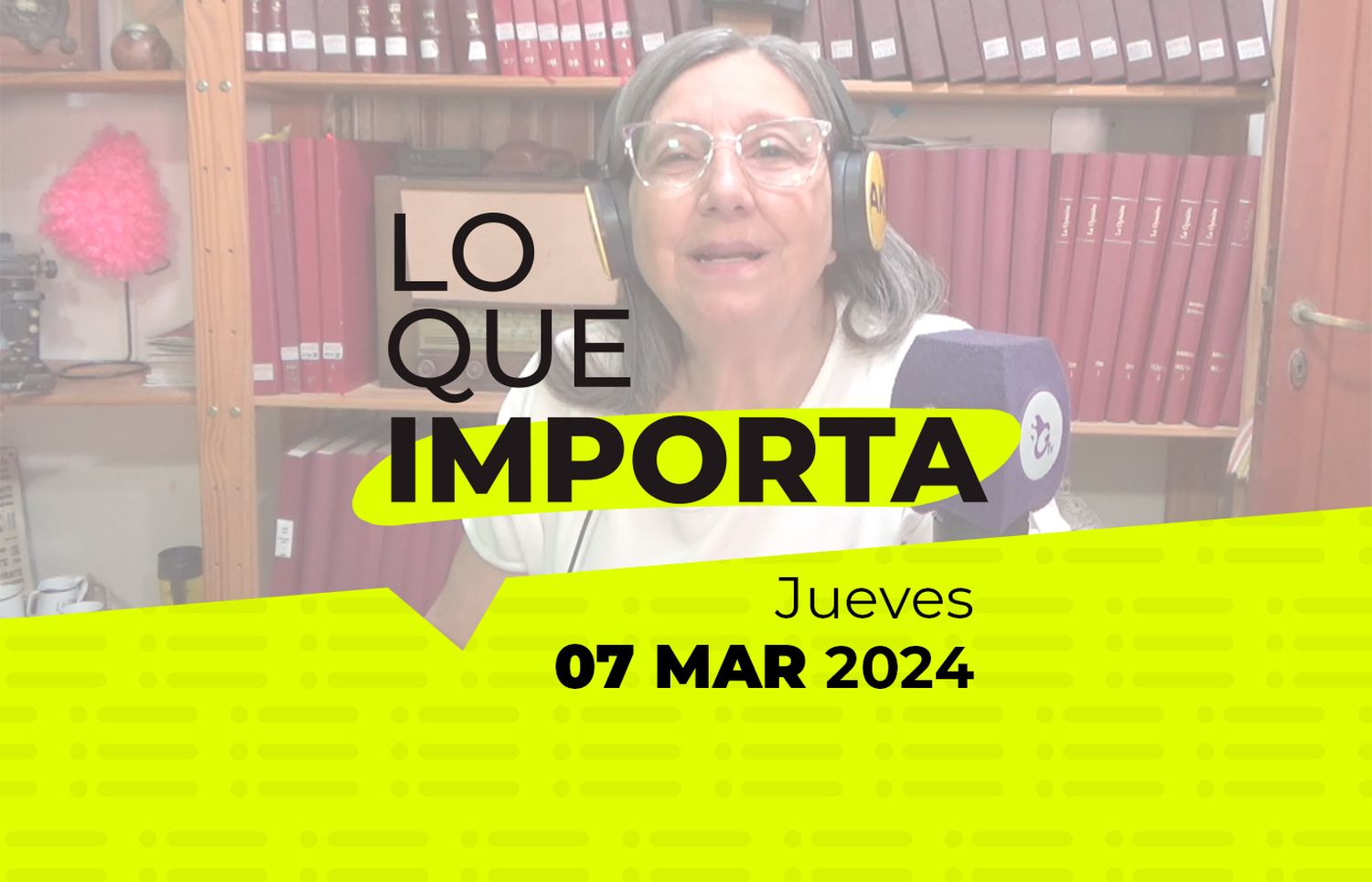 Lo que importa – Jueves 07 de Marzo de 2024