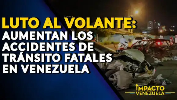 LUTO AL VOLANTE: aumentan los accidentes de tránsito fatales en Venezuela- VIDEO