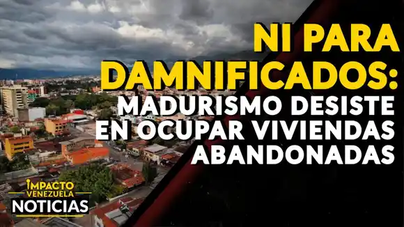 NI PARA DAMNIFICADOS: madurismo desiste en ocupar viviendas abandonadas – VIDEO