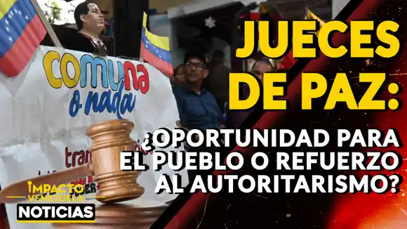 JUECES DE PAZ: ¿oportunidad para el pueblo o refuerzo al autoritarismo? – VIDEO