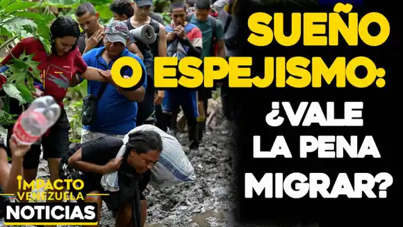 SUEÑO O ESPEJISMO: ¿Vale la pena migrar? VIDEO – IMPACTO VENEZUELA