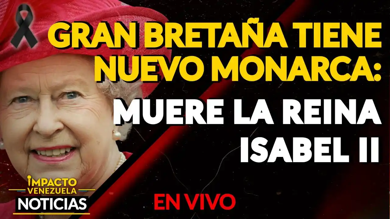 GRAN BRETAÑA TIENE NUEVO MONARCA: Muere la reina Isabel II VIDEO – IMPACTO VENEZUELA