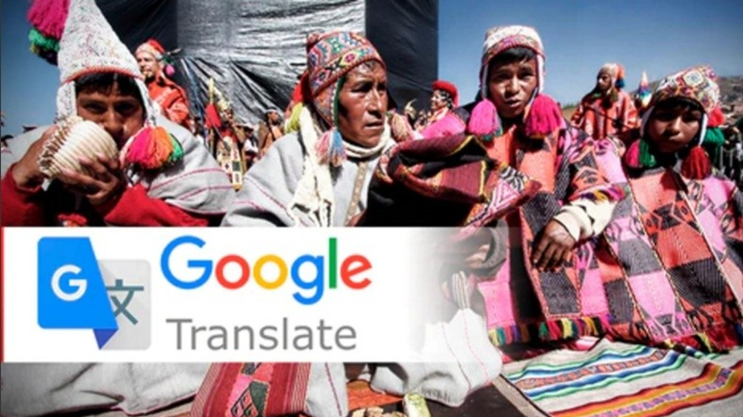 Google incorpora el quechua y el aymara a su traductor