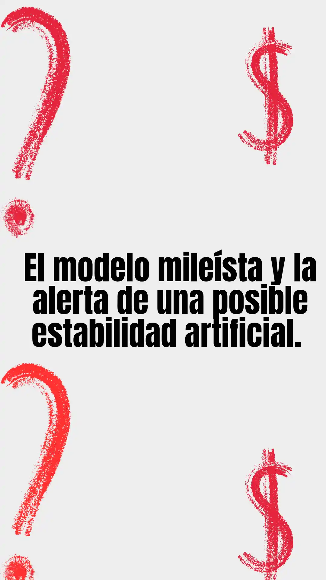 EL MODELO MILEÍSTA Y LA ALERTA DE UNA POSIBLE ESTABILIDAD ARTIFICIAL.