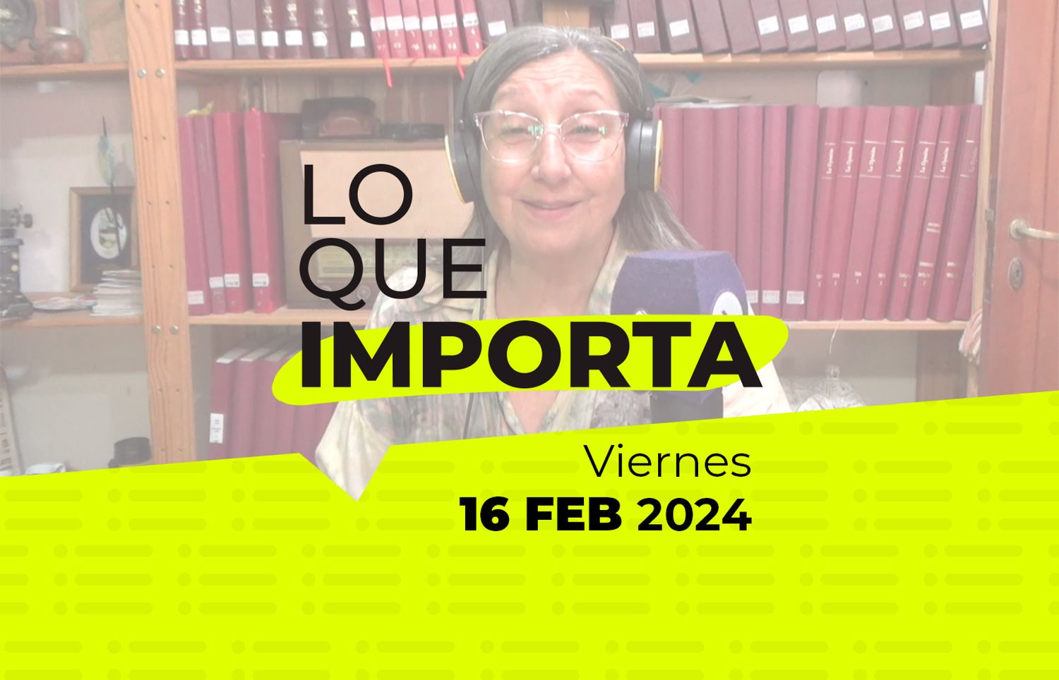 Lo que importa – Viernes 16 de Febrero de 2024