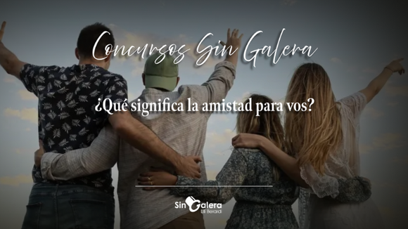 Día del Amigo en Sin Galera: ¿qué significa la amistad para vos?