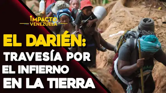 EL DARIÉN: travesía por el infierno en la tierra- VIDEO IMPACTO VENEZUELA