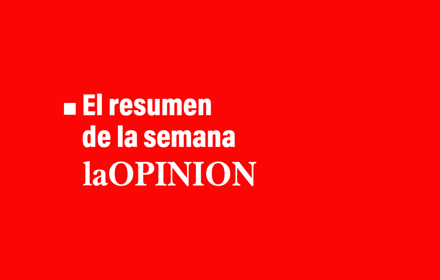 El resumen de la semana de La Opinión