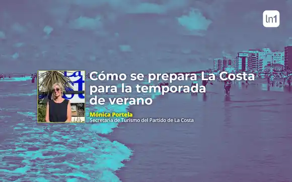 Cómo se prepara La Costa para recibir a los turistas en verano: "Trabajamos para que la temporada sea imponente"