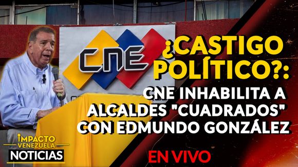 ¿CASTIGO POLÍTICO?: CNE inhabilita a alcaldes «cuadrados» con Edmundo González – VIDEO