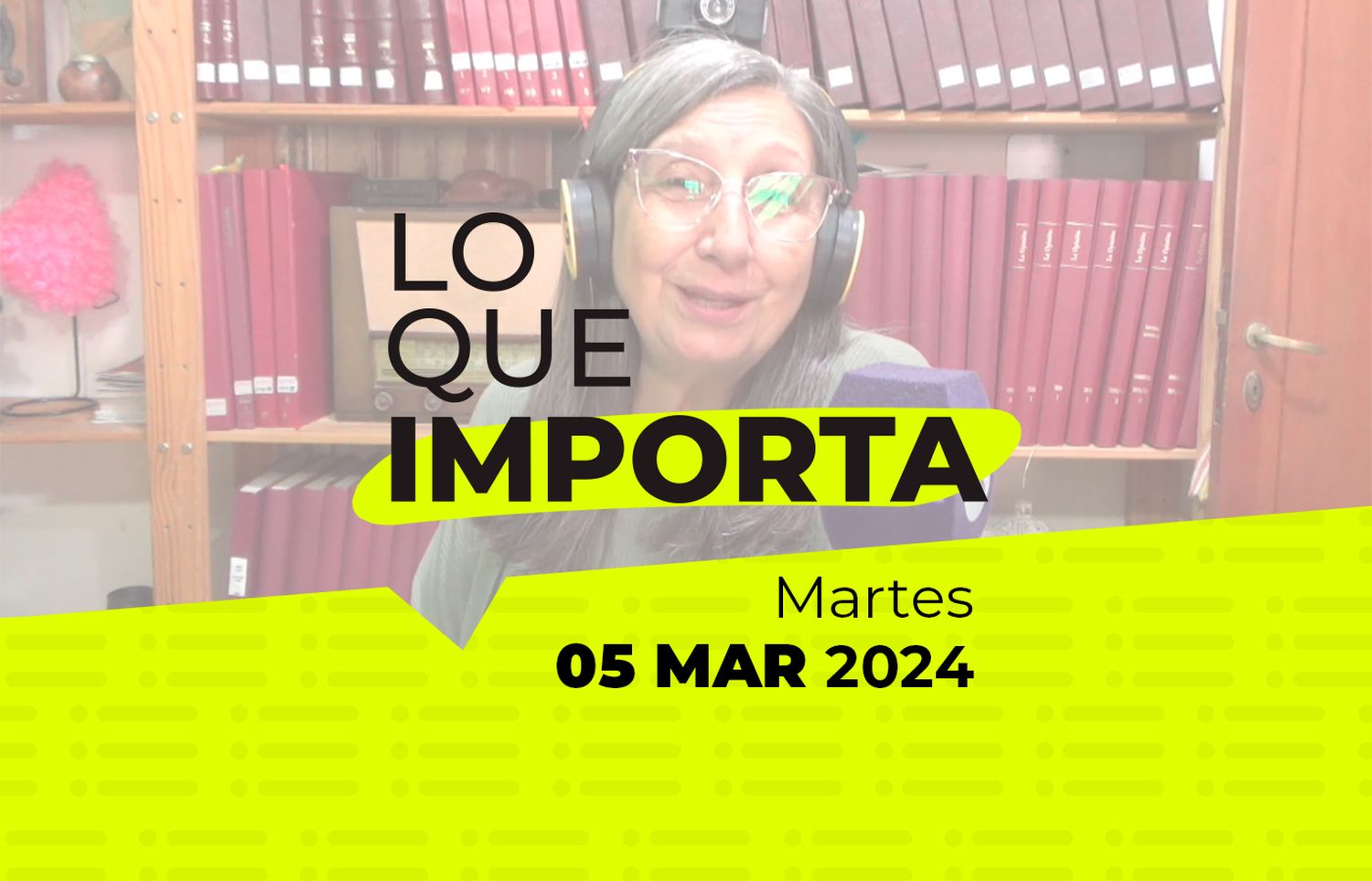 Lo que importa – Martes 05 de Marzo de 2024