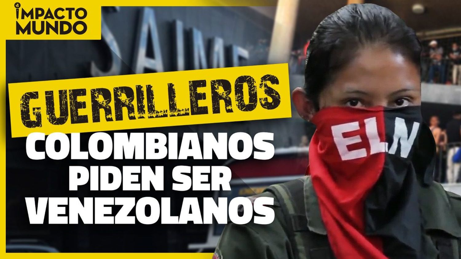 IMPACTO MUNDO: guerrilleros colombianos piden ser venezolanos