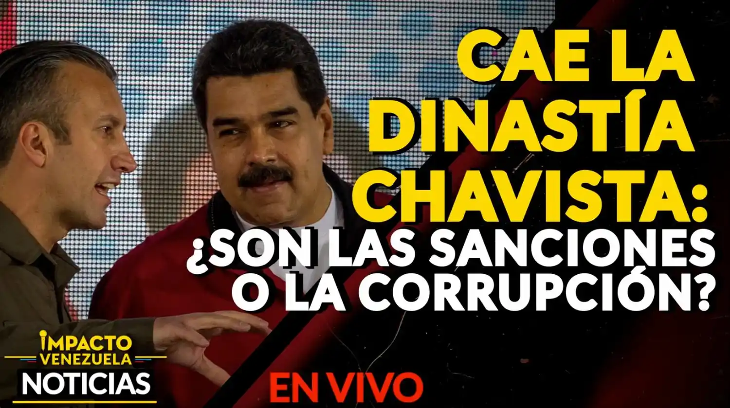 CAE LA DINASTÍA CHAVISTA: ¿Son las sanciones o la corrupción? VIDEO – IMPACTO VENEZUELA