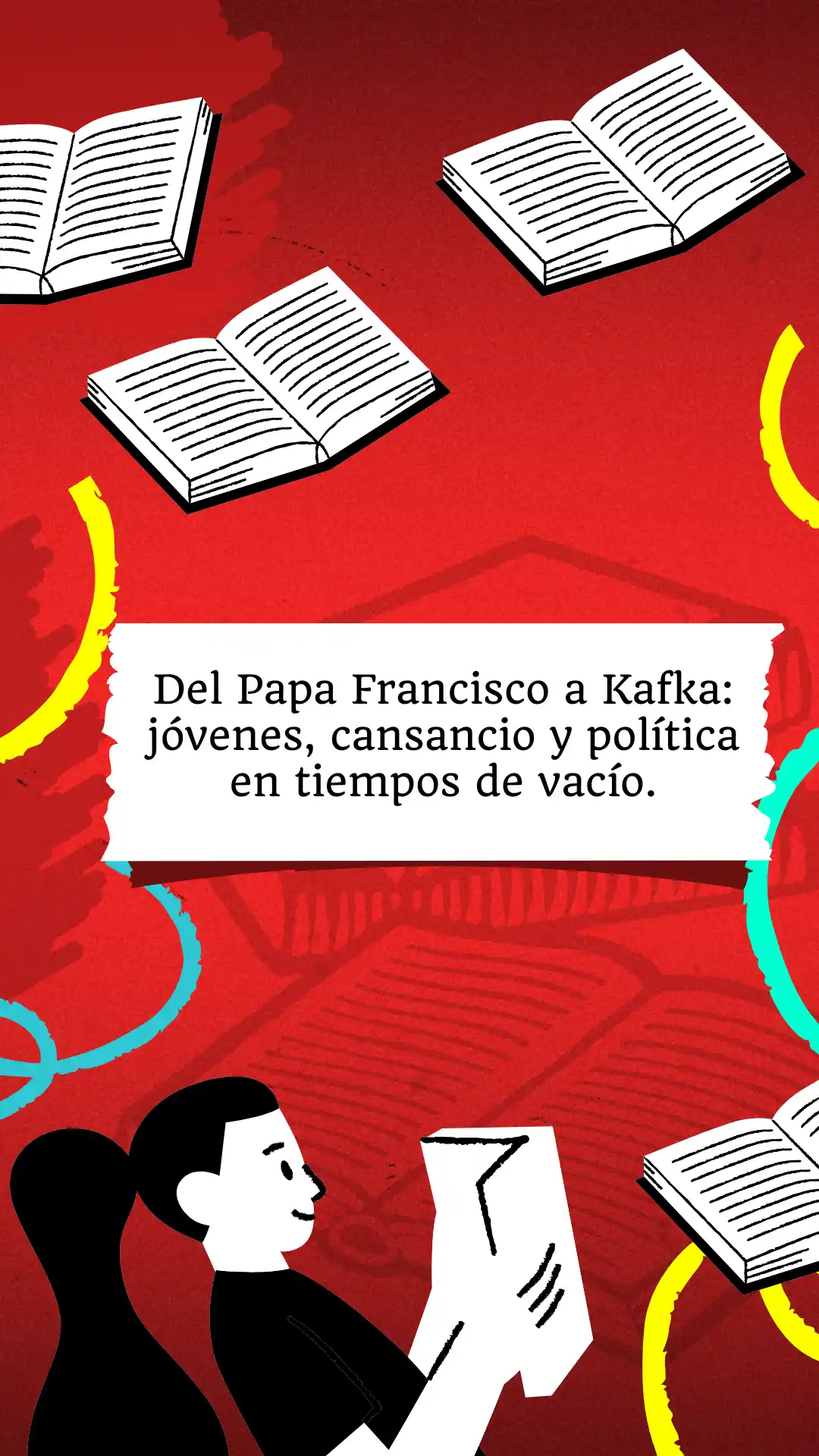 Del Papa Francisco a Kafka: jóvenes, cansancio y política en tiempos de vacío.