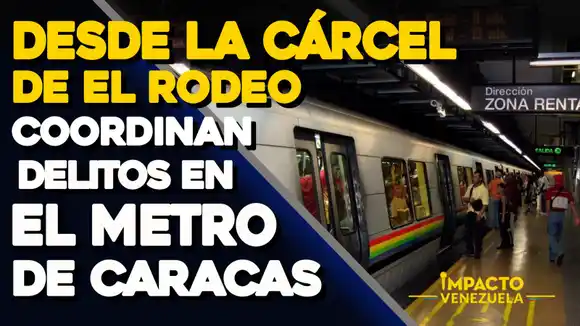Desde la cárcel de El Rodeo coordinan delitos en El Metro de Caracas – IMPACTO VENEZUELA