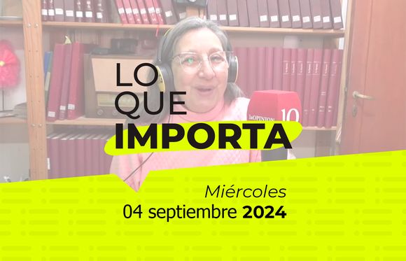 Lo que importa - Miércoles 04 de septiembre de 2024