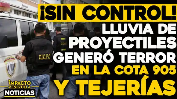 VIDEO – NOTICIAS IMPACTO VENEZUELA – ¡SIN CONTROL! Lluvia de proyectiles generó terror en la Cota 905 y Tejerías