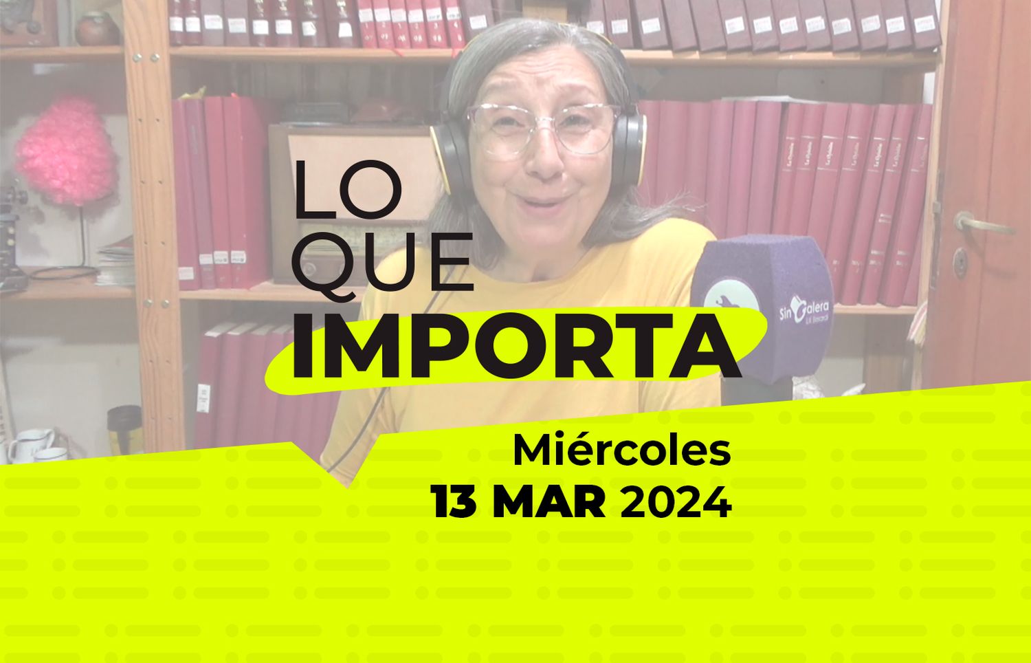 Lo que importa – Miércoles 13 de Marzo de 2024