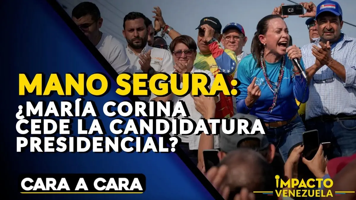 MANO SEGURA: ¿María Corina cede la candidatura presidencial? |  Cara a Cara