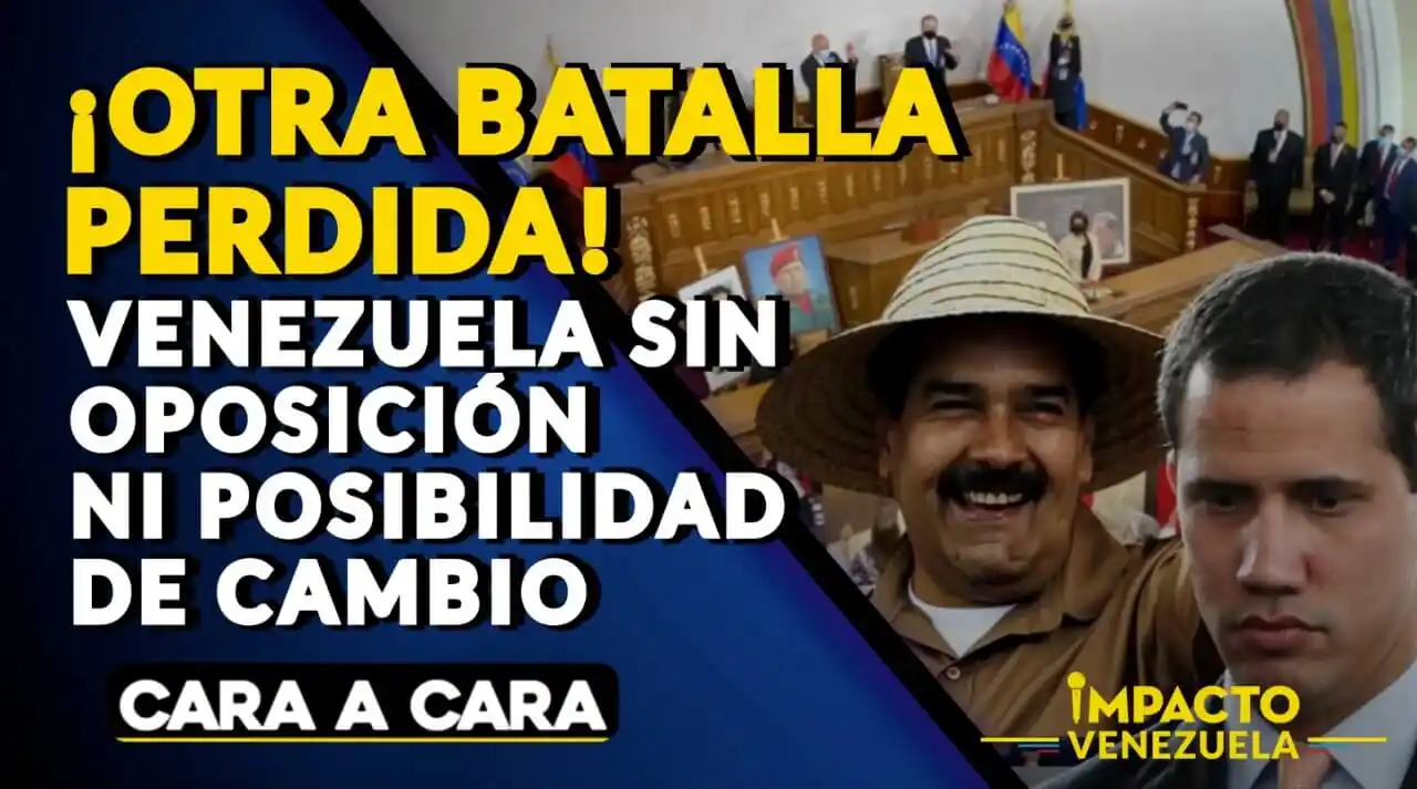¡OTRA BATALLA PERDIDA! Venezuela sin oposición ni posibilidad de cambio – Cara a Cara