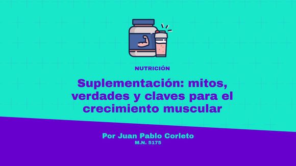 Suplementación: mitos, verdades y claves para el crecimiento muscular