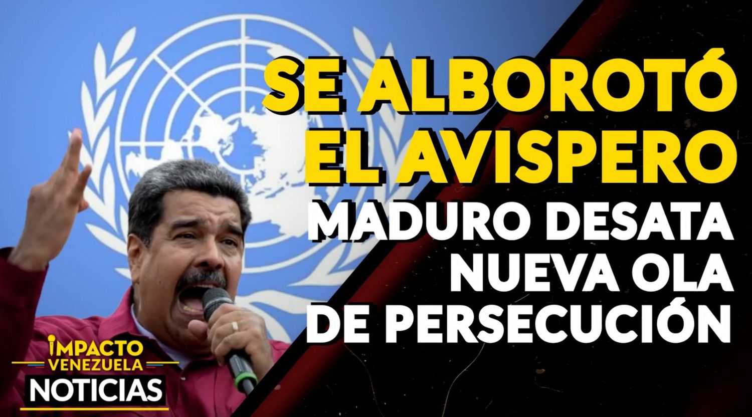 SE ALBOROTÓ EL AVISPERO: Maduro desata nueva ola de persecución VIDEO -IMPACTO VENEZUELA