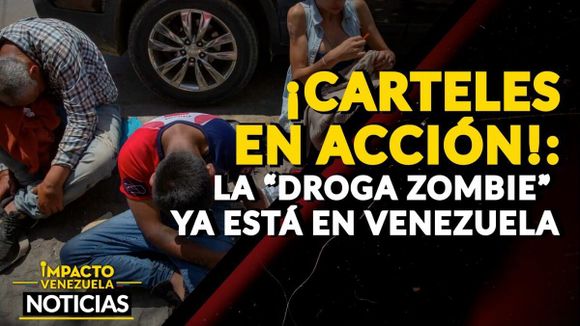 ¡CARTELES EN ACCIÓN! La “droga zombie” ya está en Venezuela – VIDEO