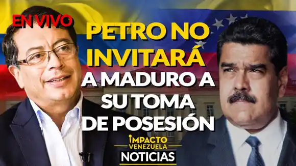 Petro NO invitará a Maduro a su toma de posesión – VIDEO IMPACTO VENEZUELA