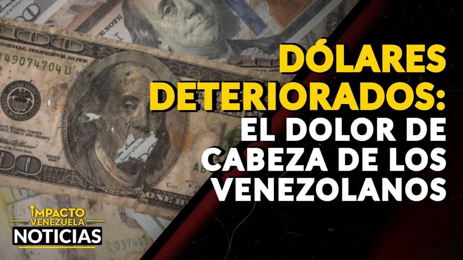 DÓLARES DETERIORADOS: el dolor de cabeza de los venezolanos – VIDEO IMPACTO VENEZUELA