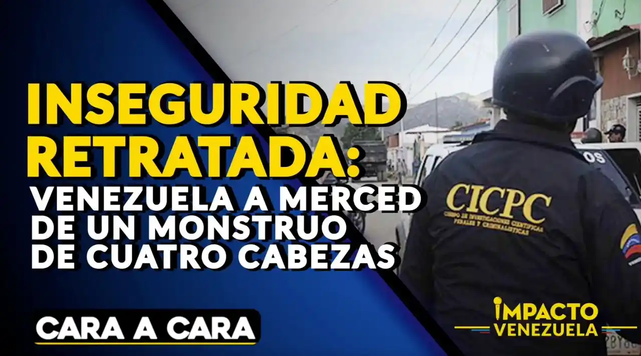 INSEGURIDAD RETRATADA: Venezuela a merced de un monstruo de cuatro cabezas | Cara a cara