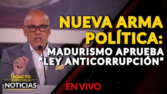 A millón va el “CAIGA QUIEN CAIGA”: aprueban Ley de Extinción de Dominio – VIDEO IMPACTO VENEZUELA