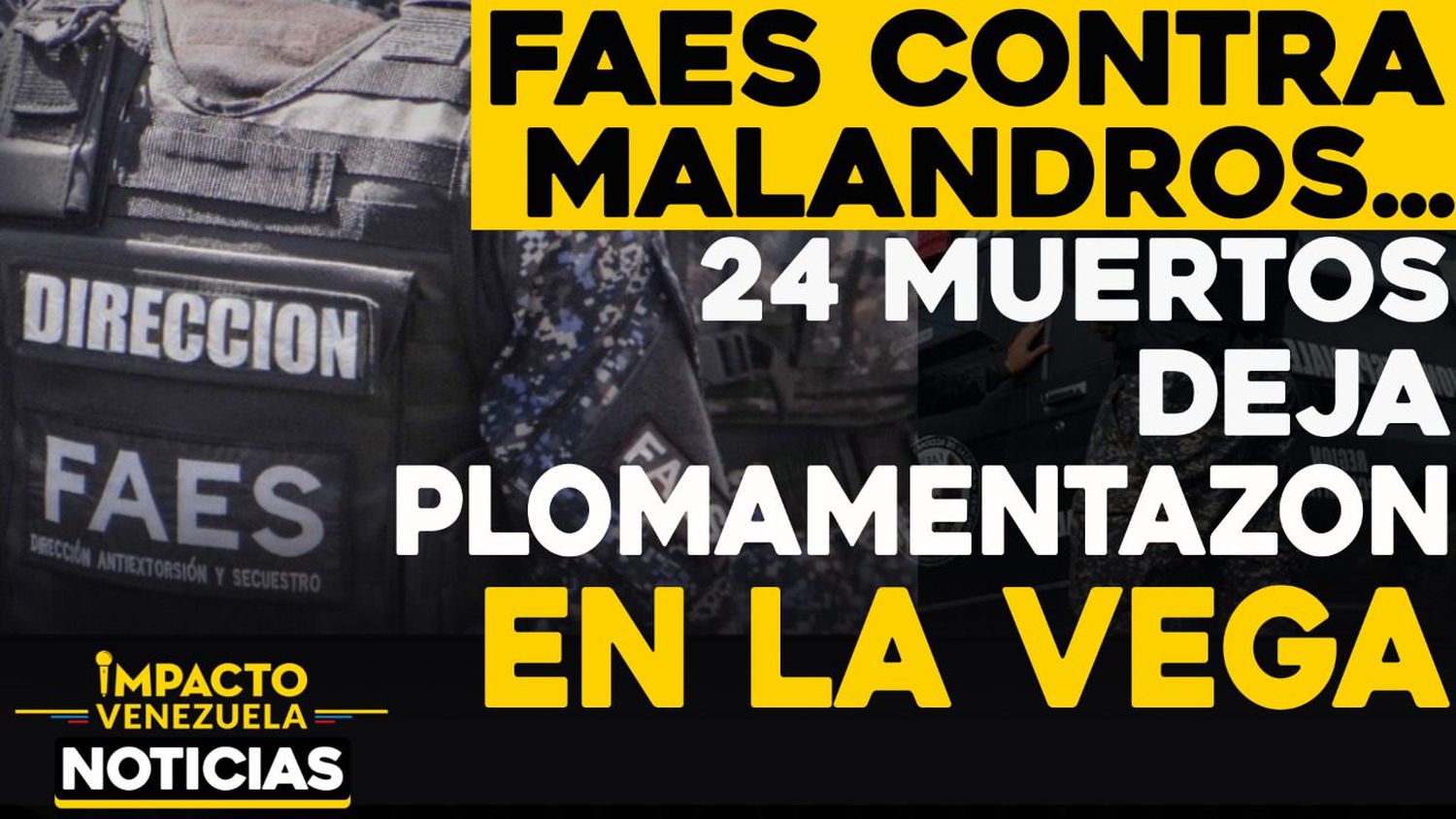FAES arremete: 24 muertos deja “plomamentazon” en La Vega