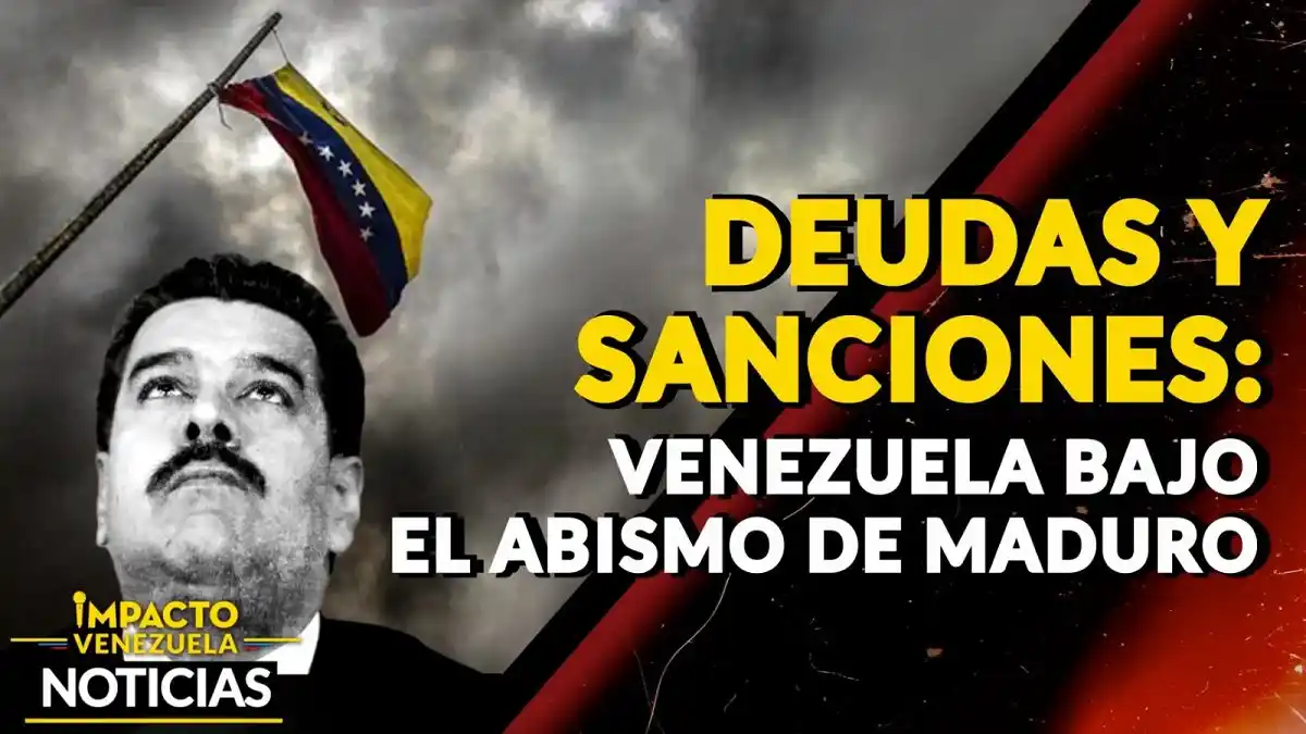 DEUDAS Y SANCIONES: Venezuela bajo el abismo de Maduro – VIDEO